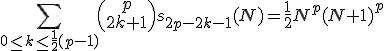 \sum_{0\leq k\leq \frac{1}{2}(p-1)} \(\array{p\\ 2k+1}\) s_{2p-2k-1}(N)=\frac{1}{2}N^p(N+1)^p